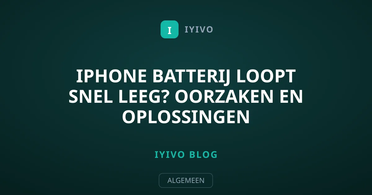 iPhone batterij loopt snel leeg? Oorzaken en oplossingen